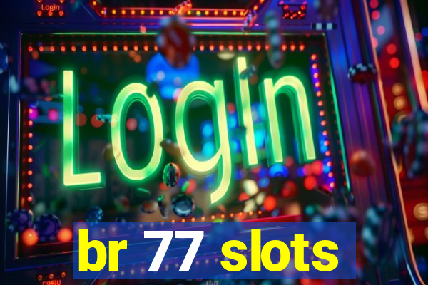 br 77 slots